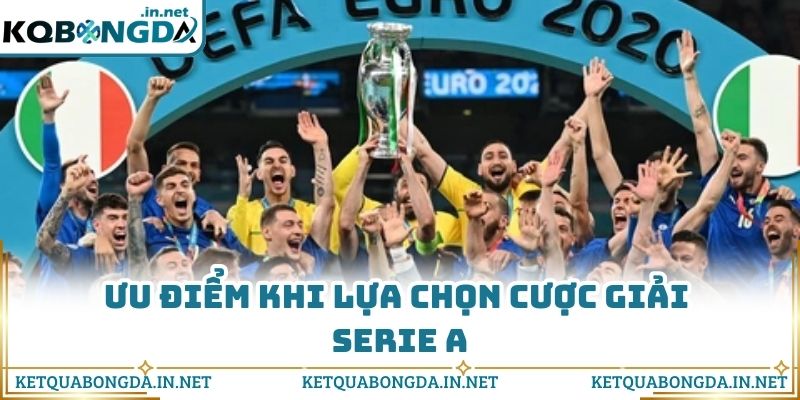 Ưu điểm khi lựa chọn cược giải Serie A
